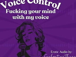 Voice Control: Fucking your mind with my voice